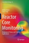Reactor Core Monitoring: Background, Theory and Practical Applications (Lecture Notes in Energy #58) By Mihály Makai, János Végh Cover Image