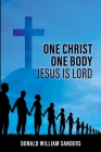 One Christ One Body Jesus Is Lord By Donald William Sanders Cover Image