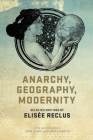 Anarchy, Geography, Modernity: Selected Writings of Elisée Reclus By John Clark (Editor), Camille Martin (Editor), Elisée Reclus Cover Image