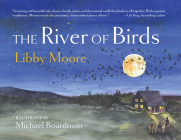 The River of Birds By Libby Moore, Michael Boardman (Illustrator) Cover Image