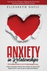 Anxiety In Relationships: Free Yourself From The Grasp Of Jealousy, Insecurity, And Fear Of Abandonment While Letting Go Of Negative Thinking Th By Elizabeth Davis Cover Image