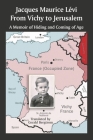 From Vichy to Jerusalem: A Memoir of Hiding and Coming of Age By Jacques Maurice Lévi, Gerald Bergtrom (Translated by) Cover Image