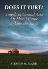 Does it Yurt? Travels in Central Asia Or How I Came to Love the Stans By Stephen M. Bland, Michael Bland (Editor), Ola's Kool Kitchen (Editor) Cover Image