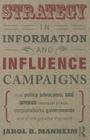 Strategy in Information and Influence Campaigns: How Policy Advocates, Social Movements, Insurgent Groups, Corporations, Governments and Others Get Wh By Jarol B. Manheim Cover Image