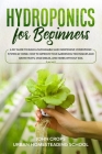 Hydroponics for Beginners: A DIY Guide to Build a Sustainable and Inexpensive Hydroponic System at Home. How to Improve Your Gardening Techniques By Urban Homesteading School, John Crops Cover Image