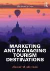 Marketing and Managing Tourism Destinations By Alastair M. Morrison Cover Image