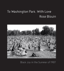 To Washington Park, with Love: Documenting a Summer of Black Joy By Rose Blouin, Eve L. Ewing (Foreword by), Adrienne Brown (Foreword by) Cover Image
