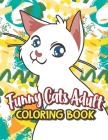 Funny Cats Adult Coloring book: Adults Relaxation In One Hilarious Coloring Book With Funny Stress Relieving Animal Designs, Funny Coffee Quotes And E By Roseanna Szewczyk Cover Image