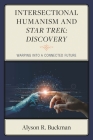 Intersectional Humanism and Star Trek: Discovery: Warping into a Connected Future By Alyson R. Buckman Cover Image