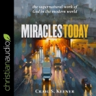 Miracles Today: The Supernatural Work of God in the Modern World Cover Image