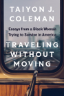 Traveling without Moving: Essays from a Black Woman Trying to Survive in America By Taiyon J. Coleman Cover Image