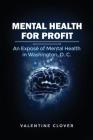 Mental Health for Profit: An Exposé of Mental Health in Washington, D. C. Cover Image