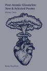 Post-Atomic Glossaries: New & Selected Poems Cover Image