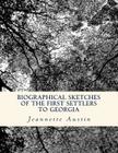 Biographical Sketches of the First Settlers to Georgia By Jeannette Holland Austin Cover Image