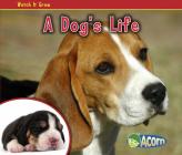 A Dog's Life (Watch It Grow) By Nancy Dickmann Cover Image