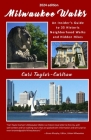 Milwaukee Walks (2024 edition): An Insider's Guide to 35 Historic Neighborhood Walks and Hidden Hikes: An Insider By Cari Taylor-Carlson Cover Image