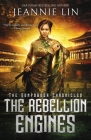 The Rebellion Engines: An Opium War steampunk adventure By Jeannie Lin Cover Image