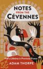 Notes from the Cévennes: Half a Lifetime in Provincial France By Adam Thorpe Cover Image