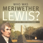 Who Was Meriwether Lewis? Lewis and Clark Book for Kids Grade 5 Children's Historical Biographies By Dissected Lives Cover Image