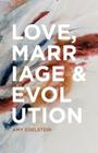 Love, Marriage & Evolution (B/W) By Amy Edelstein Cover Image