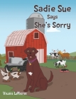 Sadie Sue Says She's Sorry By Valerie LeMaster Cover Image