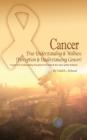 Cancer True Understanding & Wellness (Perception & Understanding Cancer): Cancer True Understanding, Perception, Prevention & Its Causes and Its Exist Cover Image