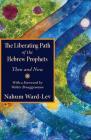 The Liberating Path of the Hebrew Prophets: Then and Now By Nahum Ward-Lev, Walter Brueggemann (Foreword by) Cover Image