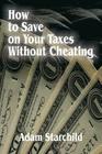 How to Save on Your Taxes Without Cheating By Adam Starchild Cover Image
