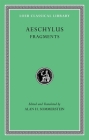 Fragments (Loeb Classical Library #505) By Aeschylus, Alan H. Sommerstein (Editor), Alan H. Sommerstein (Translator) Cover Image