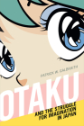 Otaku and the Struggle for Imagination in Japan By Patrick W. Galbraith Cover Image