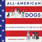 All-American Dogs: A History of Presidential Pets from Every Era By Andrew Hager, Joe Knezevich (Read by) Cover Image