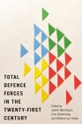 Total Defence Forces in the Twenty-First Century (Human Dimensions In Foreign Policy, Military Studies, And Security Studies Series #20) Cover Image