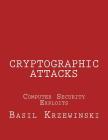Cryptographic Attacks: Computer Security Exploits By Basil Krzewinski Cover Image