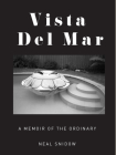 Vista Del Mar: A Memoir of the Ordinary By Neal Snidow Cover Image