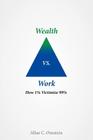 Wealth vs. Work: How 1% Victimize 99% By Allan C. Ornstein Cover Image