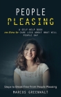 People Pleasing: A Self-help Book on How to Care Less About What Will People Say (Steps to Break Free From People Pleasing) Cover Image