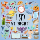 I Spy - At Night!: A Fun Guessing Game for 2-5 Year Olds Cover Image