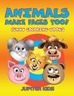 Animals Make Faces Too!: Funny Coloring Books By Jupiter Kids Cover Image