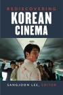 Rediscovering Korean Cinema (Perspectives On Contemporary Korea) By Sangjoon Lee Cover Image