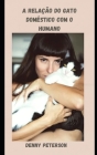 A Relação Do Gato Doméstico Com O Humano By Denny Peterson Cover Image