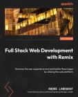 Full Stack Web Development with Remix: Enhance the user experience and build better React apps by utilizing the web platform Cover Image