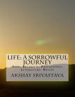 Life: A Sorrowful Journey: Religion: Philosophy: Literature: Belief By Akshay Srivastava Cover Image