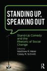 Standing Up, Speaking Out: Stand-Up Comedy and the Rhetoric of Social Change By Matthew R. Meier (Editor), Casey R. Schmitt (Editor) Cover Image