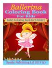 Ballerina Coloring Book For Kids: Ballet Coloring Book for Children By Spudtc Publishing Ltd Cover Image