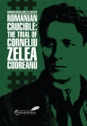 Romanian Crucible: The Trial of Corneliu Zelea Codreanu By Gheorghe Buzatu, Kurt W. Treptow (Editor) Cover Image