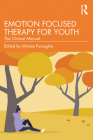 Emotion Focused Therapy for Youth: The Clinical Manual By Mirisse Foroughe (Editor) Cover Image