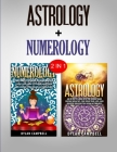 Numerology & Astrology: 2 in 1 Bundle - Learn How To Read Your Future By Dylan Campbell Cover Image