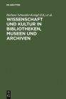 Wissenschaft Und Kultur in Bibliotheken, Museen Und Archiven: Klaus-Dieter Lehmann Zum 65. Geburtstag Cover Image