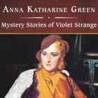 Mystery Stories of Violet Strange, with eBook Lib/E By Anna Katharine Green, Shelly Frasier (Read by) Cover Image