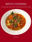 Batch Cooking: Delicious Easy Meals: Soups, Stews, Meats, Poultry & More By Ting Peterson Cover Image